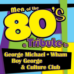 Men of the 80s: A Tribute to George Michael, Wham, Boy George and