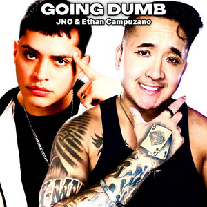 GOING DUMB by JNO, Ethan Campuzano