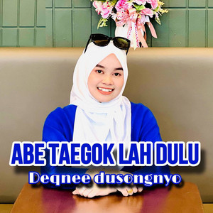 Deqnee Dusongnyo - Abe Taegoklah Dulu