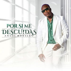 Angel Huellas - Por Si Me Descuidas