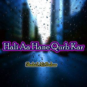 Shahid Ali Babar - Hali Aa Hane Qurb Kar