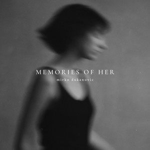 Memories of Her by Mirko Dukanovic