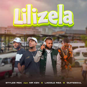 Lilizela (feat. Quitesoul, Lacole Rsa & MR KEN) by Styles Rsa, Quitesoul, Lacole Rsa, MR KEN