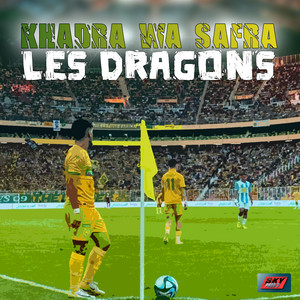 Les Dragons - Khadra Wa Safra