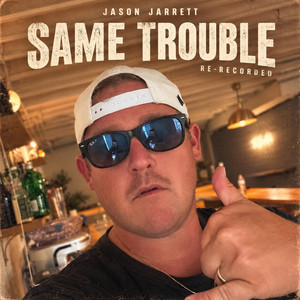 Same Trouble - Re-Recorded by Jason Jarrett