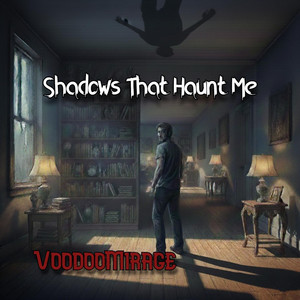 Shadows That Haunt Me by VoodooMirage