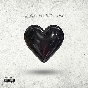 Ela não merece amor