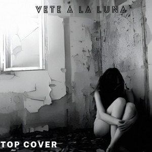 Top Cover - Vete A La Luna (COVER)