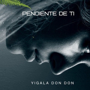 PENDIENTE DE TI by yigala don don