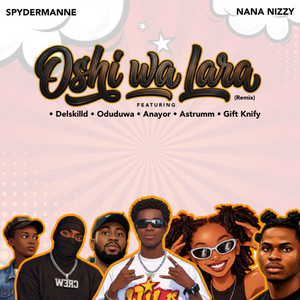 Oshi Wa Lara - Remix by Spydermanne, Nana Nizzy, Delskilld, astrumm, Oduduwa, AnaYor, Gift Knify