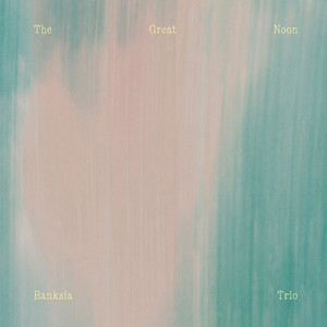 Great Noon by Banksia Trio, 須川 崇志, 林正樹, Shun Ishiwaka