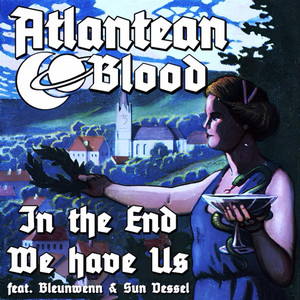 In The End We Have Us by Atlantean Blood
