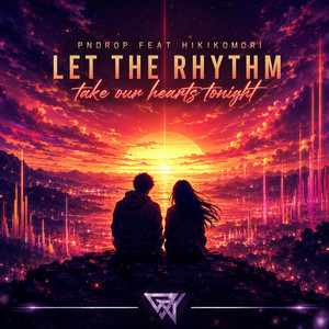 Let the rhythm take our hearts tonight by PNDrop, Hikikomori