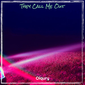 Oiqury - They Call Me Out