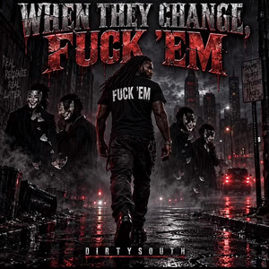 When They Change, Fuck'em by Dirty South