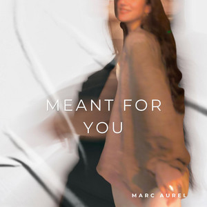 MEANT FOR YOU by Marc Aurel
