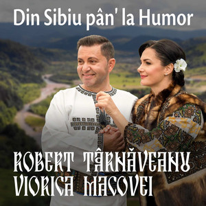 Viorica Macovei - Din Sibiu Pân' la Humor (feat. Robert Târnăveanu)