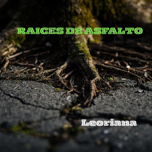 RAÍCES DE ASFALTO by Leoriana
