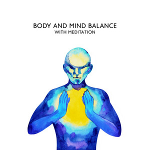 Body and Mind Balance with Meditation Music Therapy (Anxiety Relief, All Day Relaxation, Sakinleştirici Müzik, Musica rilassante, Juste méditer) album