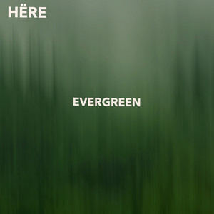 Evergreen by HËRE
