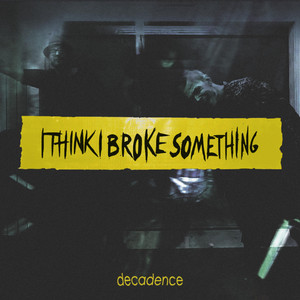 Decadence by I Think I Broke Something