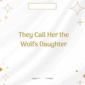 They Call Her the Wolfs Daughter by Umaja