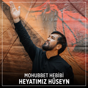 Mohubbet Hebibi - Heyatımız Hüseyn