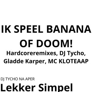 Hardcoreremixes, Gladde Karper, DJ Tycho & MC KLOTEAAP - Ik Speel Banana of Doom!