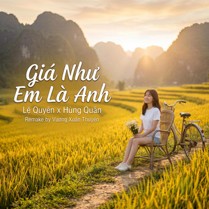 Giá Như Em Là Anh by LOVE MUSIC 198x, Vương Xuân Thuyên