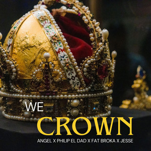 We Crown by Angel, Philip El Dad, Fat Broka, Jesse