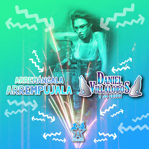 Daniel Villalobos y Su Grupo - Arremángala Arrempújala