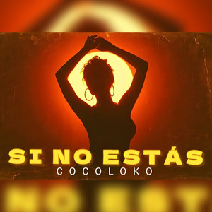 SI NO ESTÁS by COCOLOKO