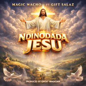 Magic Wacho - Ndinoda Jesu (feat. Gift Salaz)