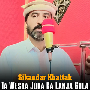 Sikandar Khattak - Ta Wesra Jora Ka Lanja Gula