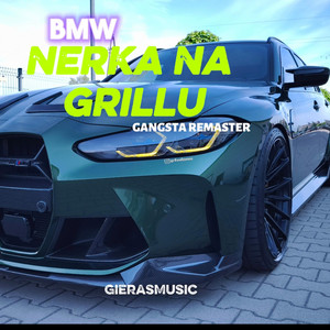 BMW NERKA NA GRILLU GANGSTA REMASTER by GierasMusic