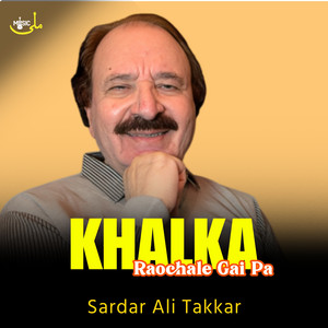 Sardar Ali Takkar - Khalka Raochale Gai Pa
