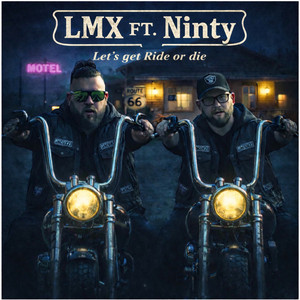 Let‘S Geht Ride or Die by LMX, Ninty