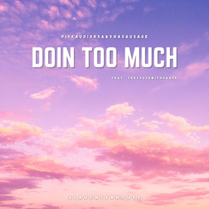 DOiN TOO MuCH by PIffAudioRsa, Vha Sausage, Theyfuckwithphase