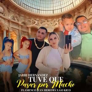Flamenco Juan Heredia, Jarri Hernandez & Go Kico - Tuve Que Pasar por Mucho