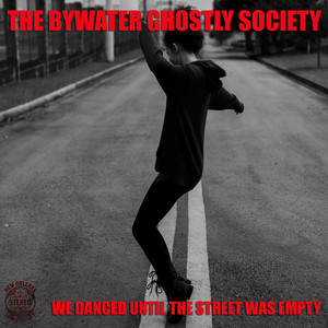We Danced Until the Street Was Empty by The Bywater Ghostly Society