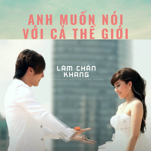 Anh Muốn Nói Với Cả Thế Giới by Lâm Chấn Khang