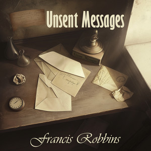 Unsent Messages by Francis Robbins