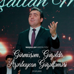 Görmüşəm, Gözəldir / Azərbaycan Gözəlləməsi (Popurri)