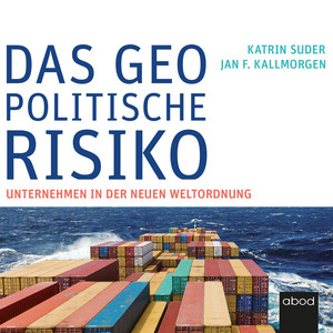 Das geopolitische Risiko (Unternehmen in der neuen Weltordnung)