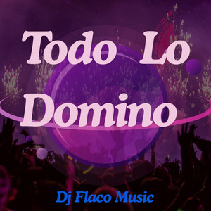 Todo Lo Domino by Dj Flaco Music