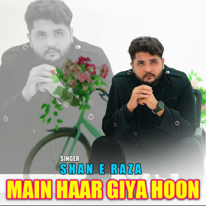 Shan E Raza - Main Haar Giya Hoon
