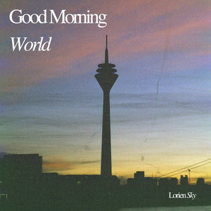 Good Morning World by Lorien Sky