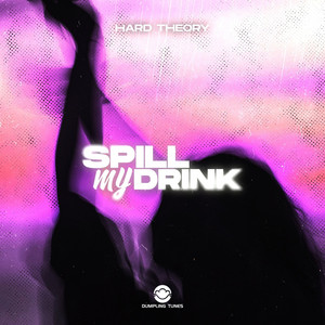 Spill My Drink by HARD THEORY