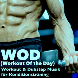 WOD (Workout Of the Day) - Workout & Dubstep Musik för Konditionsträning, Fettförbränning, Styrketräning & Löpning, Träningsprogram för Bygga Muskler album