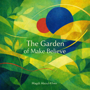 The Garden of Make Believe by Magdi Aboul-Kheir